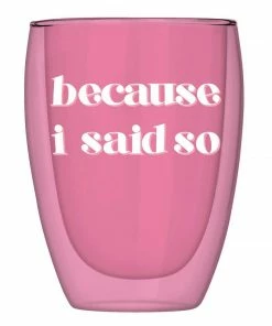 Wanderlust By Abby NEW Double Wall Glass- "Because I Said So"