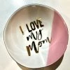 Wanderlust By Abby NEW "I Love My Mom" Trinket Bowl